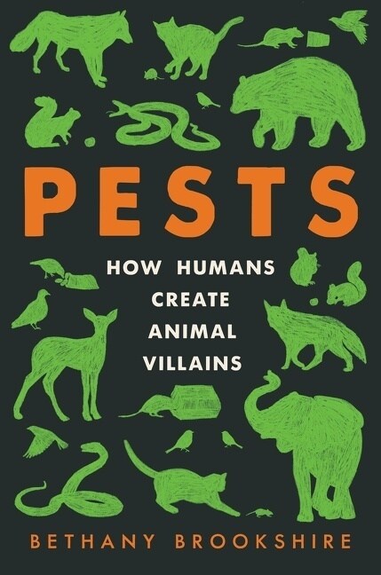 Pests: How Humans Create Animal Villains (Hardcover)