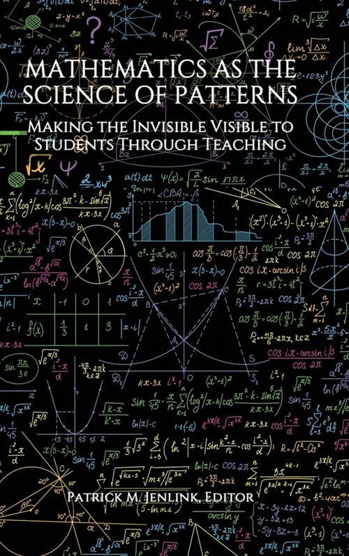 Mathematics as the Science of Patterns: Making the Invisible Visible to Students Through Teaching (Hardcover)