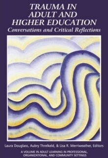 Trauma in Adult and Higher Education: Conversations and Critical Reflections (Paperback)