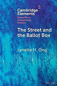 The street and the ballot box : interactions between social movements and electoral politics in authoritarian contexts