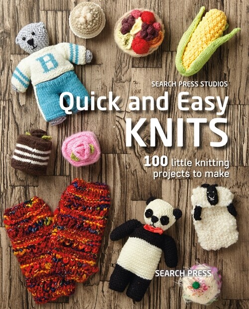 Quick and Easy Knits : 100 Little Knitting Projects to Make (Paperback)