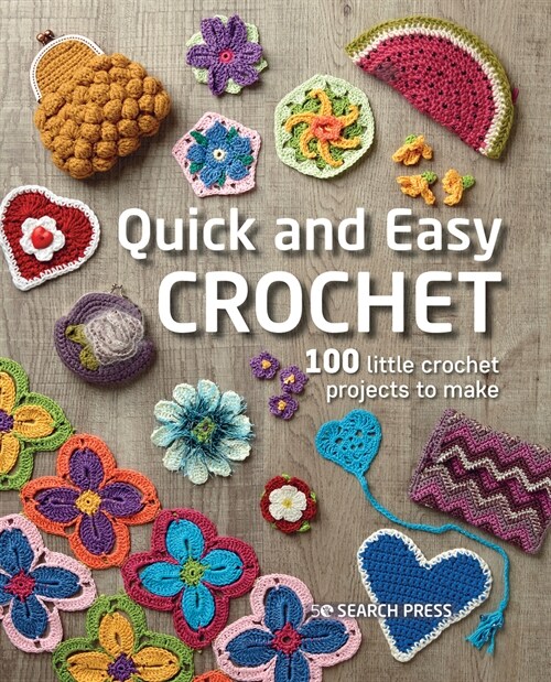 Quick and Easy Crochet : 100 Little Crochet Projects to Make (Paperback)