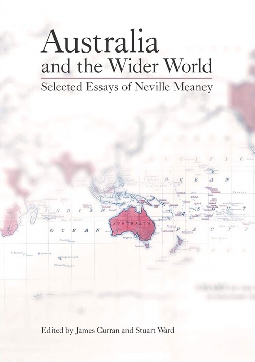 Australia and the Wider World : Selected Essays of Neville Meaney (Paperback)