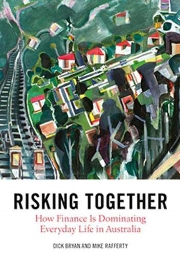 Risking Together : How Finance Is Dominating Everyday Life in Australia (Paperback)