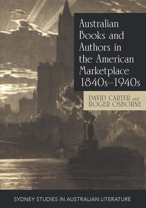 Australian Books and Authors in the American Marketplace 1840s-1940s (Paperback)