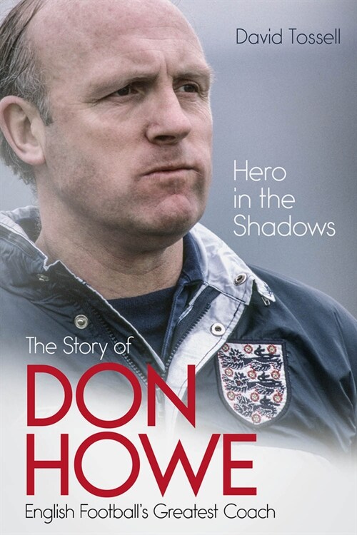 Hero in the Shadows : The Story of Don Howe, English Footballs Greatest Coach (Hardcover)