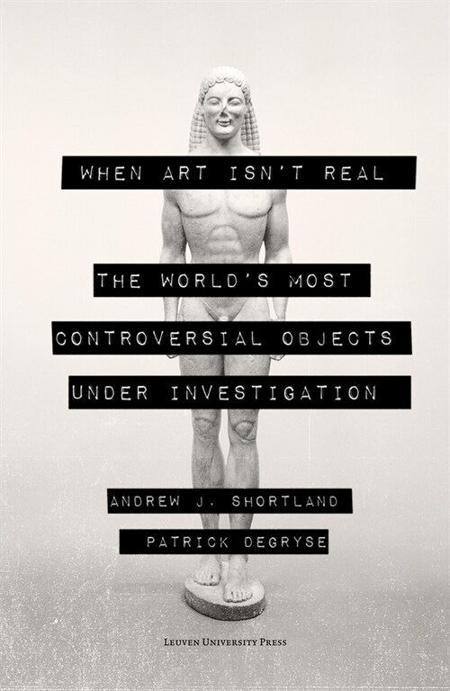 When Art Isnt Real: The Worlds Most Controversial Objects Under Investigation (Paperback)