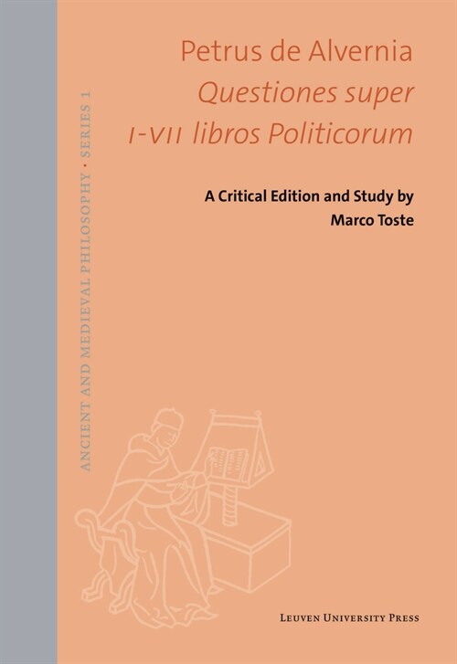 Petrus de Alvernia. Questiones Super I-VII Libros Politicorum: A Critical Edition and Study (Hardcover)