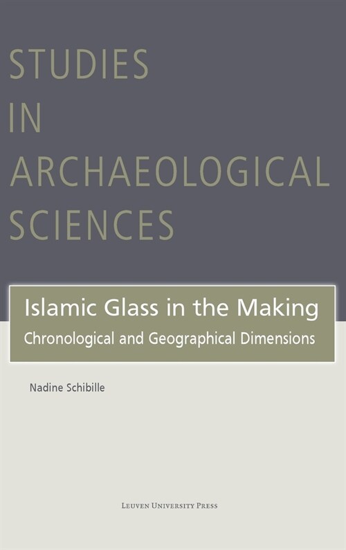 Islamic Glass in the Making: Chronological and Geographical Dimensions (Hardcover)