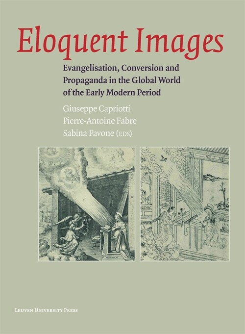 Eloquent Images: Evangelisation, Conversion and Propaganda in the Global World of the Early Modern Period (Paperback)