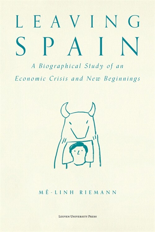 Leaving Spain: A Biographical Study of an Economic Crisis and New Beginnings (Paperback)