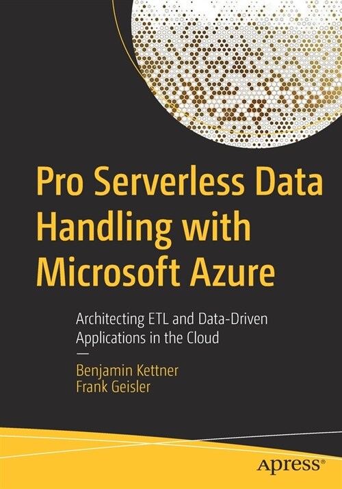 Pro Serverless Data Handling with Microsoft Azure: Architecting ETL and Data-Driven Applications in the Cloud (Paperback)