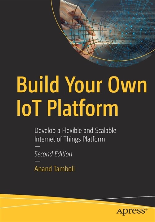 Build Your Own IoT Platform: Develop a Flexible and Scalable Internet of Things Platform (Paperback)