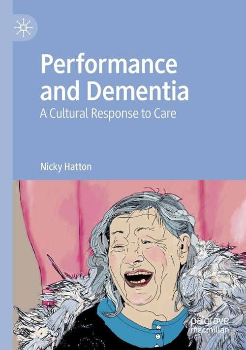 Performance and Dementia: A Cultural Response to Care (Paperback)
