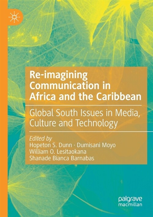 Re-imagining Communication in Africa and the Caribbean: Global South Issues in Media, Culture and Technology (Paperback)