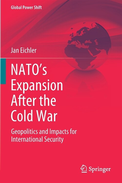 NATOs Expansion After the Cold War: Geopolitics and Impacts for International Security (Paperback)