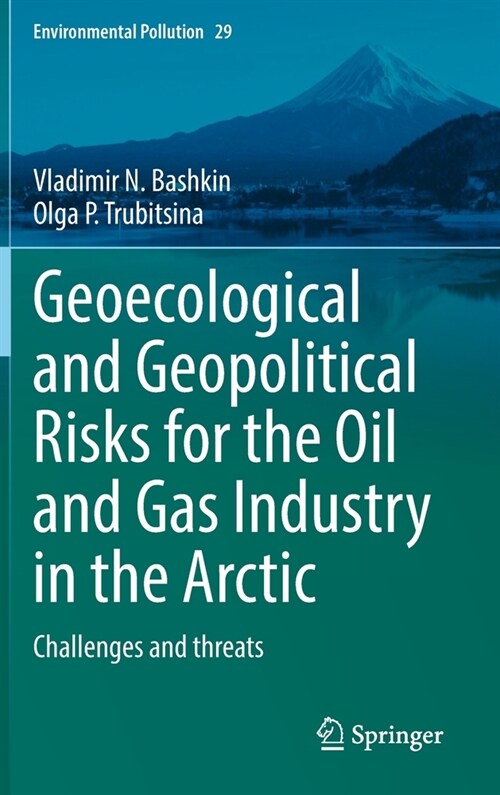 Geoecological and Geopolitical Risks for the Oil and Gas Industry in the Arctic: Challenges and Threats (Hardcover, 2022)