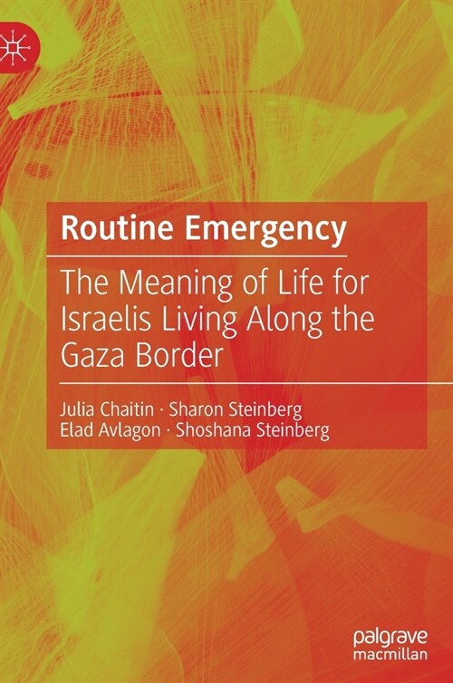 Routine Emergency: The Meaning of Life for Israelis Living Along the Gaza Border (Hardcover)