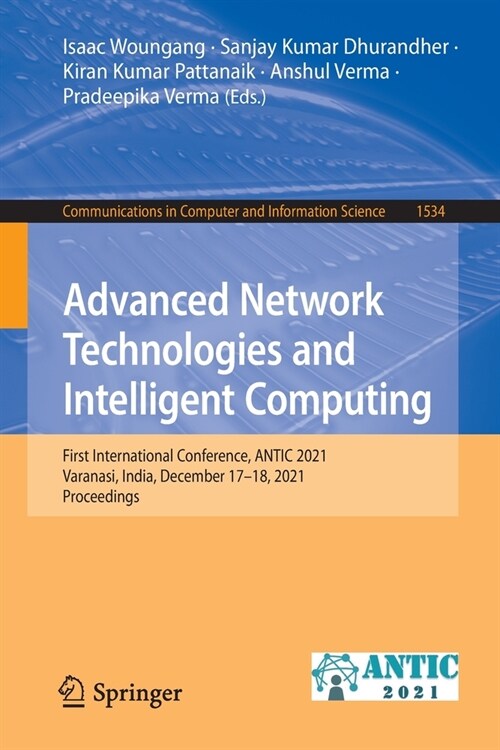 Advanced Network Technologies and Intelligent Computing: First International Conference, ANTIC 2021, Varanasi, India, December 17-18, 2021, Proceeding (Paperback)