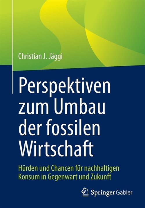 Perspektiven Zum Umbau Der Fossilen Wirtschaft: H?den Und Chancen F? Nachhaltigen Konsum in Gegenwart Und Zukunft (Paperback, 1. Aufl. 2022)