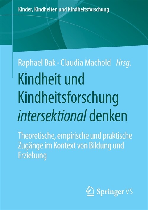 Kindheit Und Kindheitsforschung Intersektional Denken: Theoretische, Empirische Und Praktische Zug?ge Im Kontext Von Bildung Und Erziehung (Paperback, 1. Aufl. 2022)