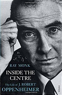 Inside the Centre : The Life of J. Robert Oppenheimer (Paperback)