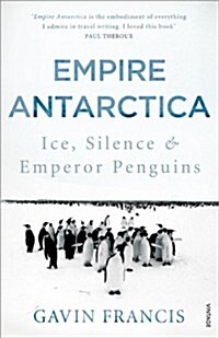 Empire Antarctica : Ice, Silence & Emperor Penguins (Paperback)