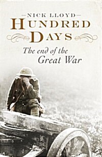 Hundred Days : The End of the Great War (Hardcover)