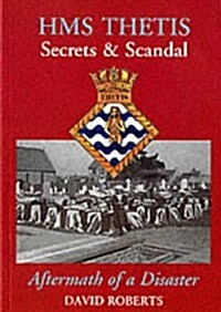 HMS Thetis - Secrets and Scandal - Aftermath of a Disaster (Paperback)