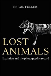 Lost Animals : Extinction and the Photographic Record (Hardcover)