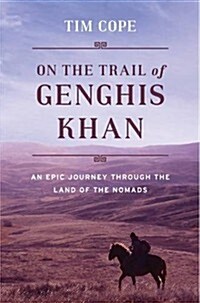 On the Trail of Genghis Khan : An Epic Journey Through the Land of the Nomads (Hardcover)