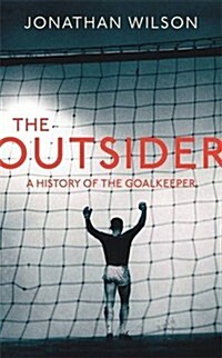 The Outsider : A History of the Goalkeeper (Paperback)