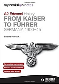 My Revision Notes Edexcel A2 History: from Kaiser to Fuhrer: Germany 1900-45 (Paperback)