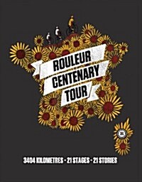 Rouleur Centenary Tour de France : 3404 Kilometres, 21 Stages, 21 Stories (Hardcover)