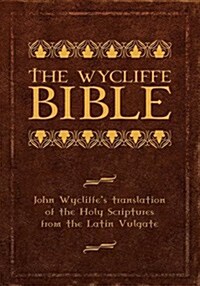 The Wycliffe Bible: John Wycliffes Translation of the Holy Scriptures from the Latin Vulgate (Hardcover)
