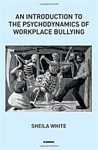 An Introduction to the Psychodynamics of Workplace Bullying (Paperback)