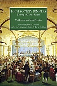 High Society Dinners : Dining in Tsarist Russia (Hardcover, annotated ed)