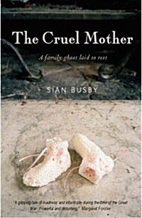 The Cruel Mother : A Family Ghost Laid to Rest (Paperback)