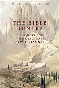 The Bible Hunter : Searching for the Original New Testament (Hardcover)