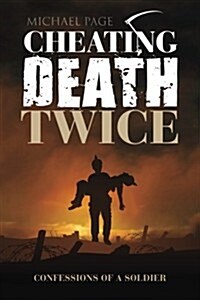 Cheating Death Twice : Confessions of a Soldier (Paperback)