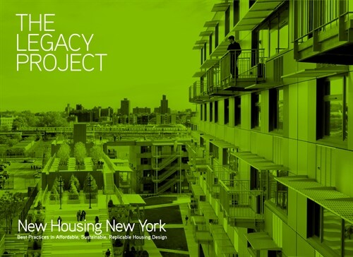 The Legacy Project: New Housing New York: Best Practices in Affordable, Sustainable, Replicable Housing Design (Hardcover)