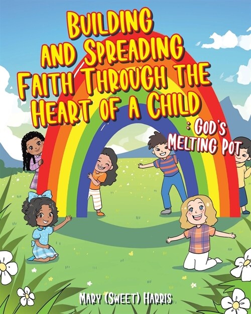 Building and Spreading Faith through the Heart of a Child: Gods Melting Pot (Paperback)