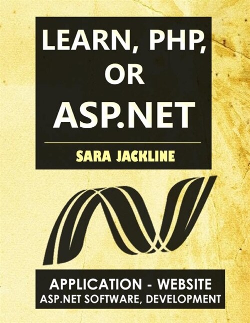 Learn, PHP, Or ASP.NET: Application - Website / Asp.Net Software, Development (Paperback)