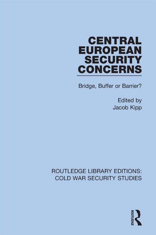 Central European Security Concerns : Bridge, Buffer or Barrier? (Paperback)