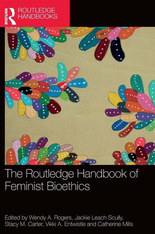 The Routledge Handbook of Feminist Bioethics (Hardcover)