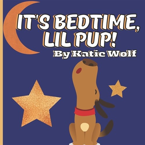 Its Bedtime, Lil Pup!: A Puppy Bedtime Story Book For Kids (Paperback)