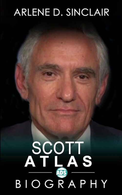 Scott Atlas: The Inspiring Biography (Paperback)