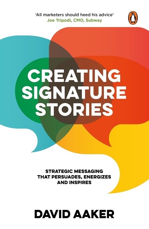 Creating Signature Stories: Strategic Messaging That Persuades, Energizes and Inspires (Paperback)