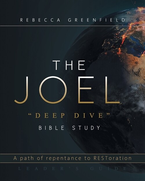 THE JOEL deep dive BIBLE STUDY: A path of repentance to RESToration LEADERS GUIDE (Paperback)