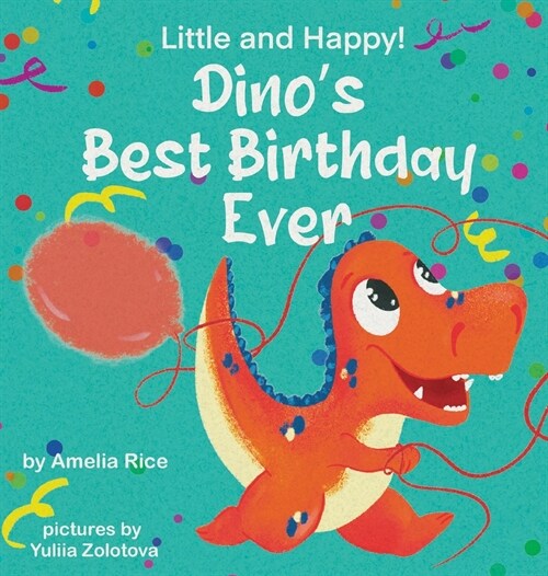 Little and Happy! Dinos Best Birthday Ever: Picture Book About Dinosaur and His Friends for Kids 3-7 Years Old (Hardcover)